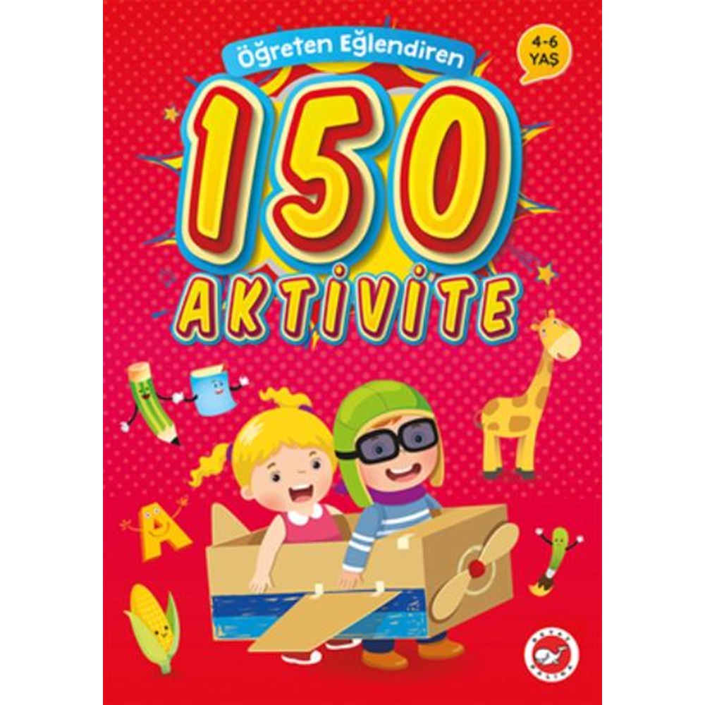 Öğreten Eğlendiren 150 Aktivite 4-6 Yaş