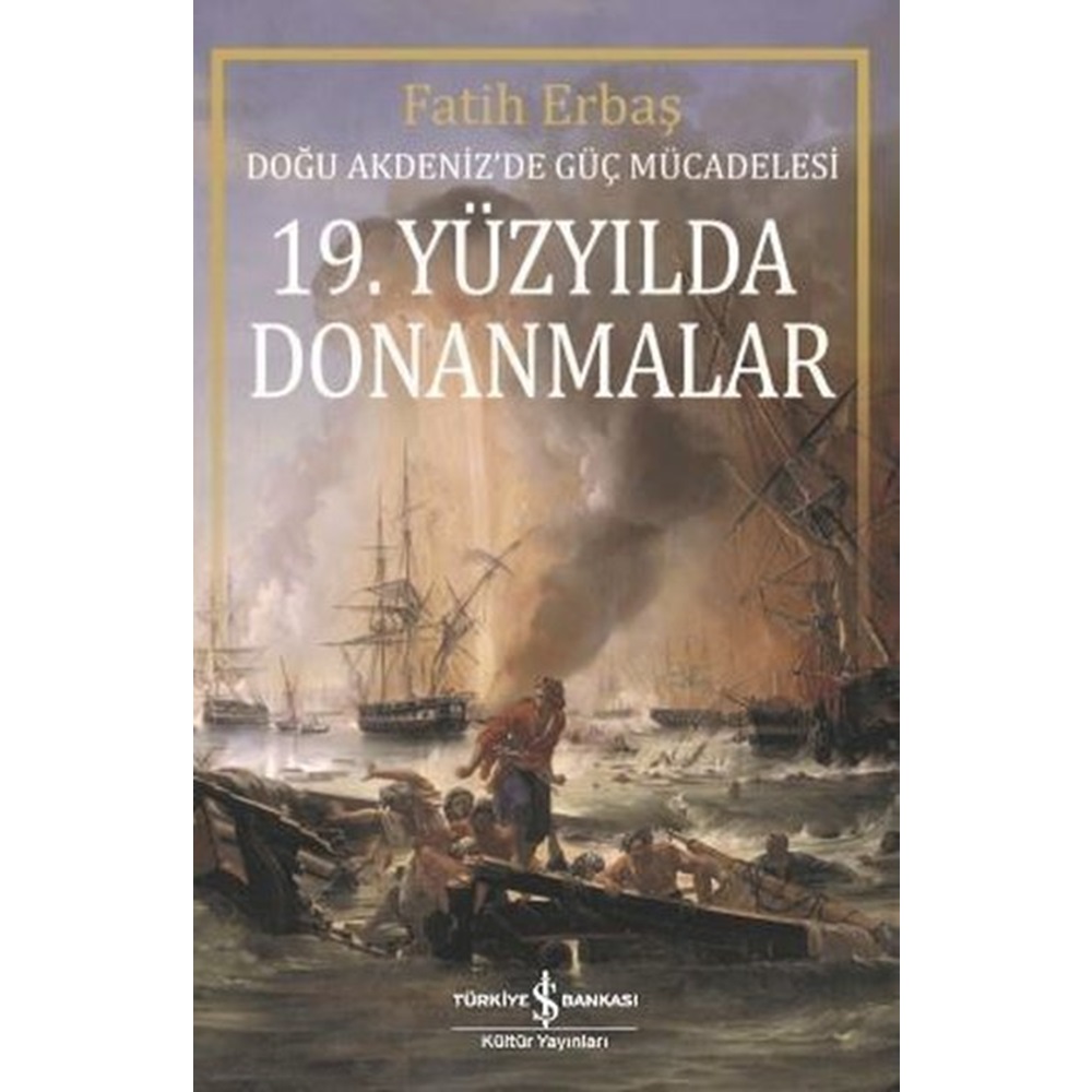 19. Yüzyilda Donanmalar Doğu Akdenizde Güç Mücadelesi