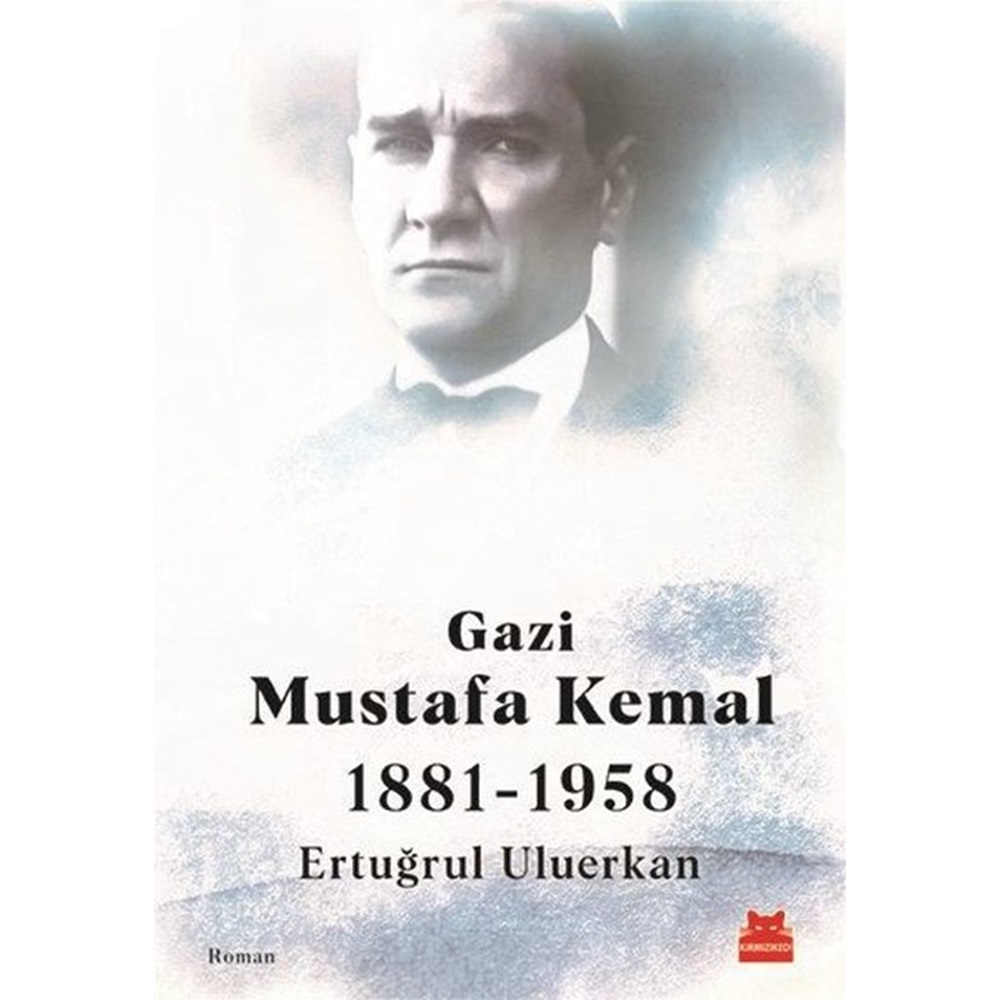 Gazi Mustafa Kemal 1881 1958