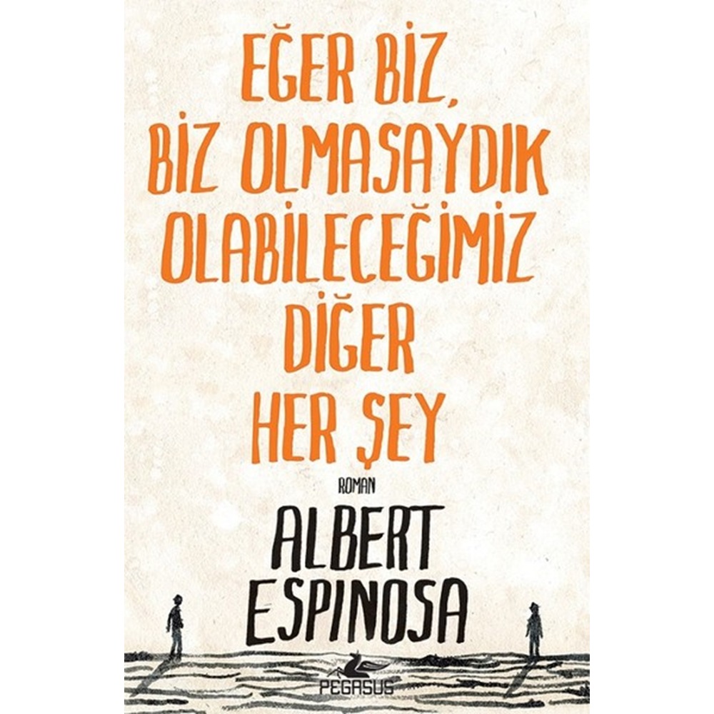 Eğer Biz, Biz Olmasaydık Olabileceğimiz Diğer Her Şey