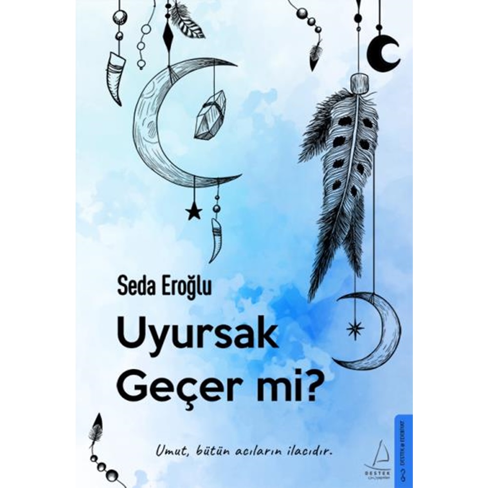 Uyursak Geçer mi Umut, Bütün Acıların İlacıdır.