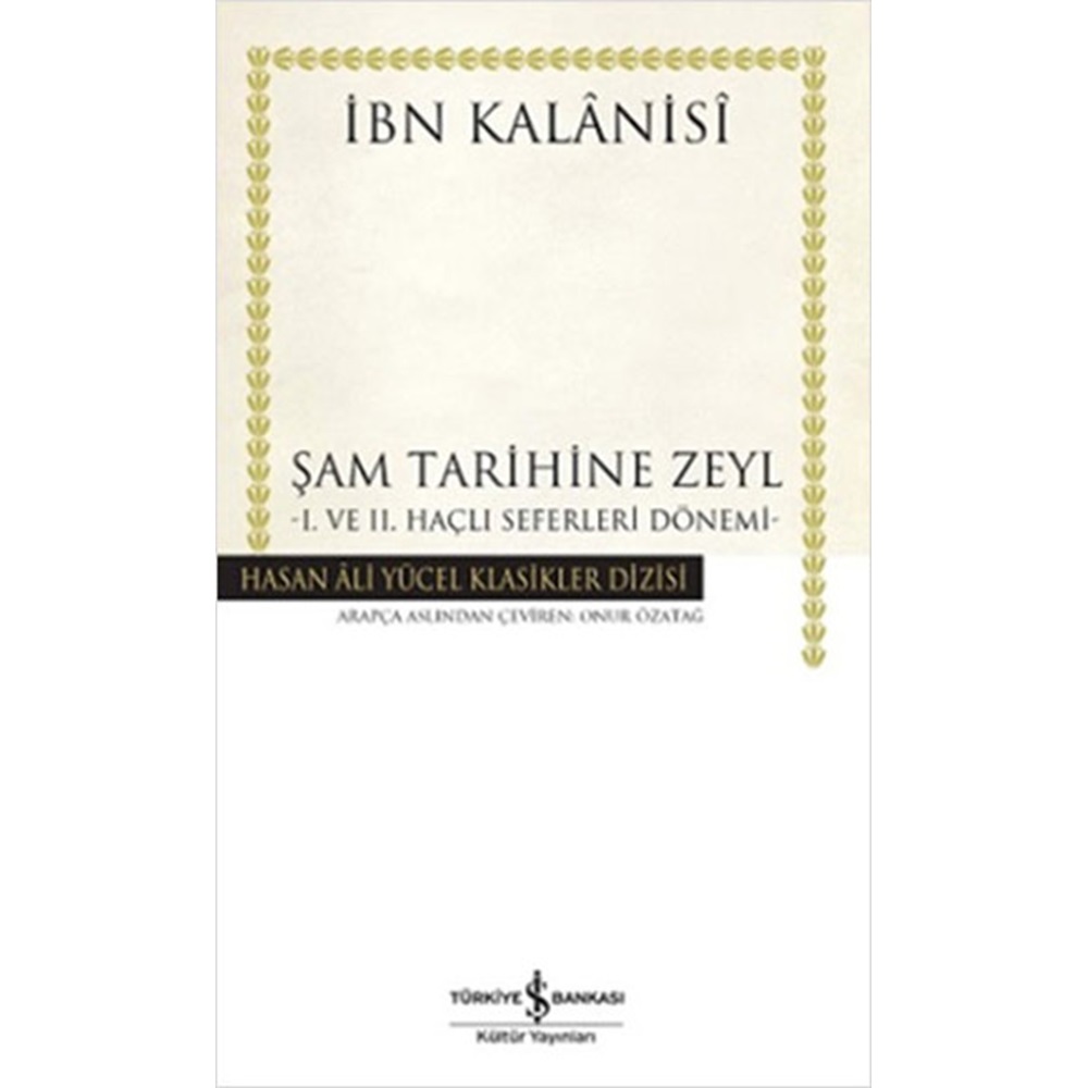 Şam Tarihine Zeyl 1. ve 2. Haçlı Seferleri Dönemi Hasan Ali Yücel Klasikleri