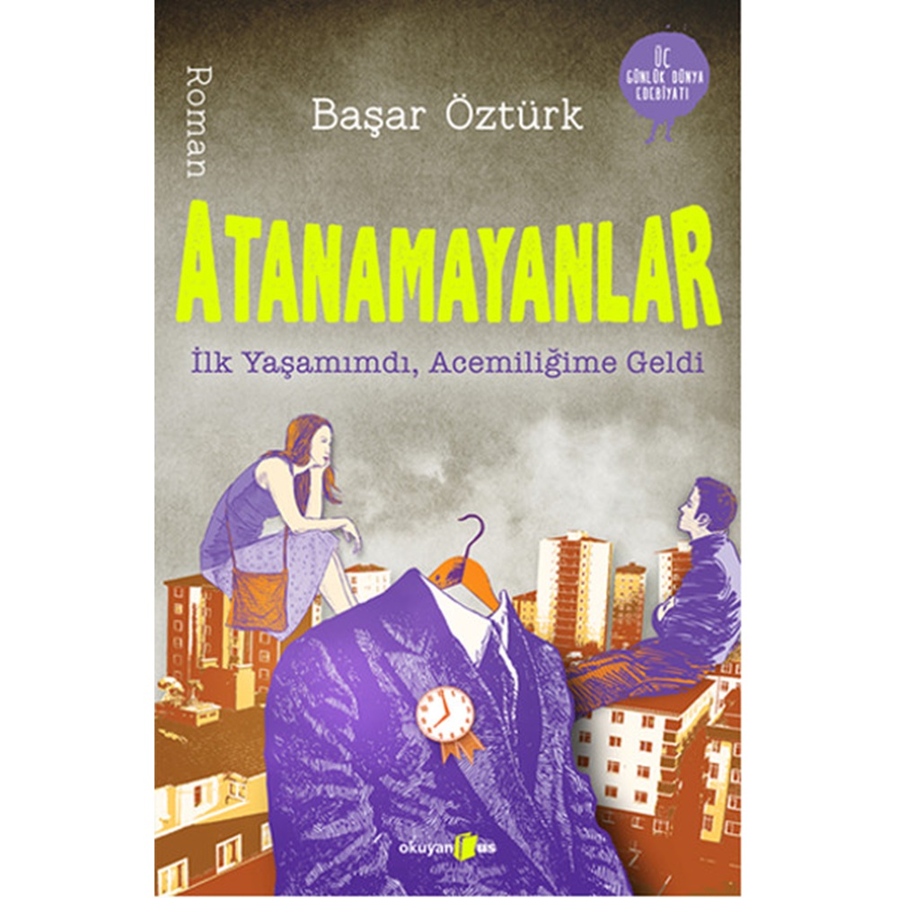 Atanamayanlar İlk Yaşamımdı, Acemiliğime Geldi