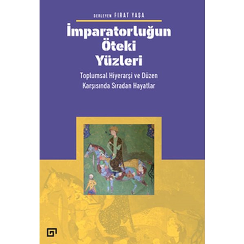 İmparatorluğun Öteki Yüzleri Toplumsal Hiyerarşi ve Düzen Karşısında Sıradan Hayatlar