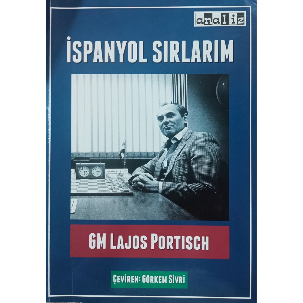 İspanyol Sırlarım YILLARA YAYILAN BİR ÜST DÜZEY SATRANÇ MACERASINDAN YAYINLANMIŞ FİKİRLER VE ANALİZLER