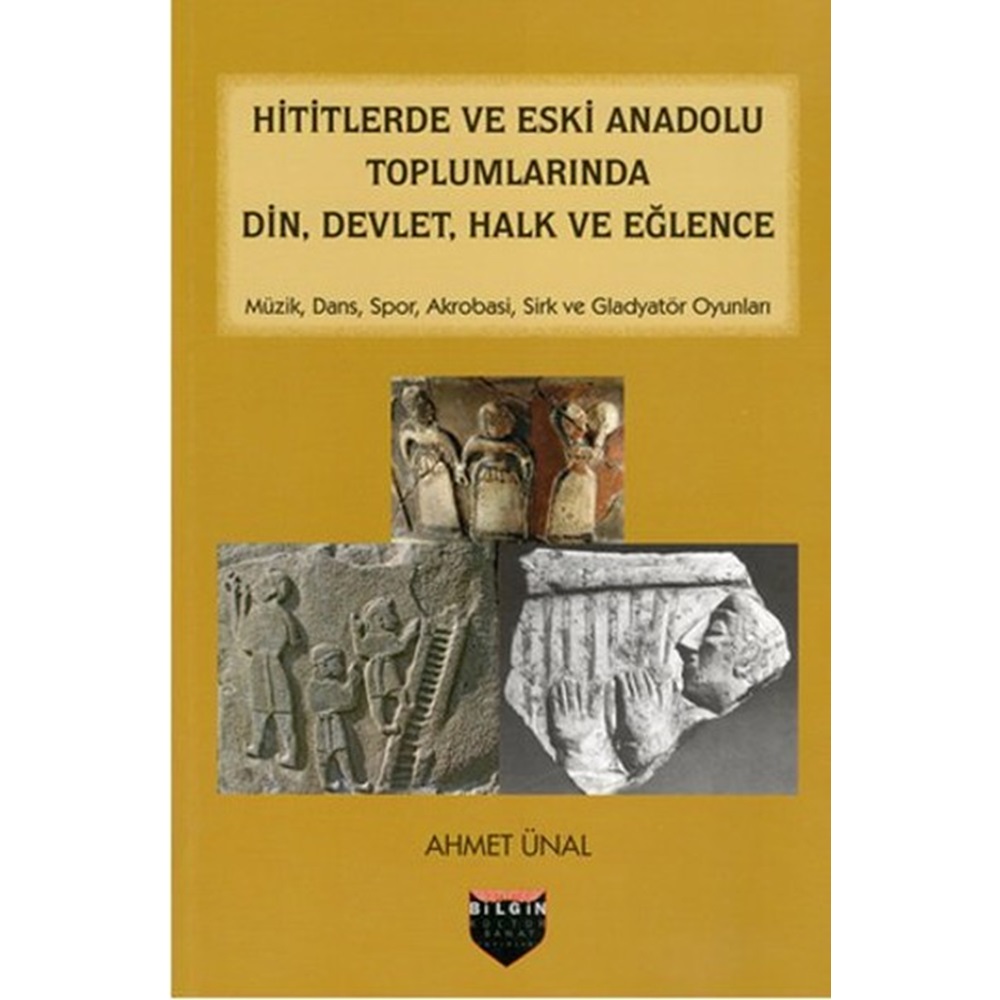 Hititlerde ve Eski Anadolu Toplumlarında Din, Devlet, Halk ve Eğlence