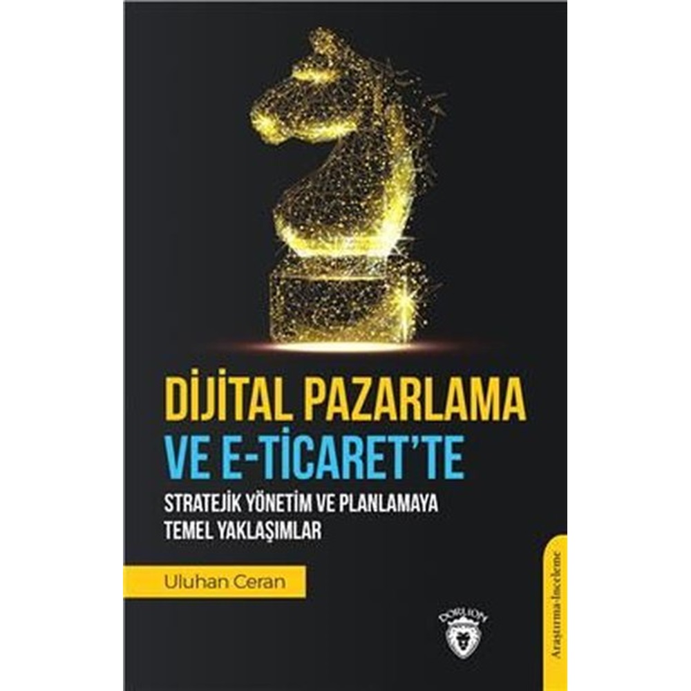 Dijital Pazarlama ve E-Ticarette Stratejik Yönetim ve Planlamaya Temel Yaklaşımlar