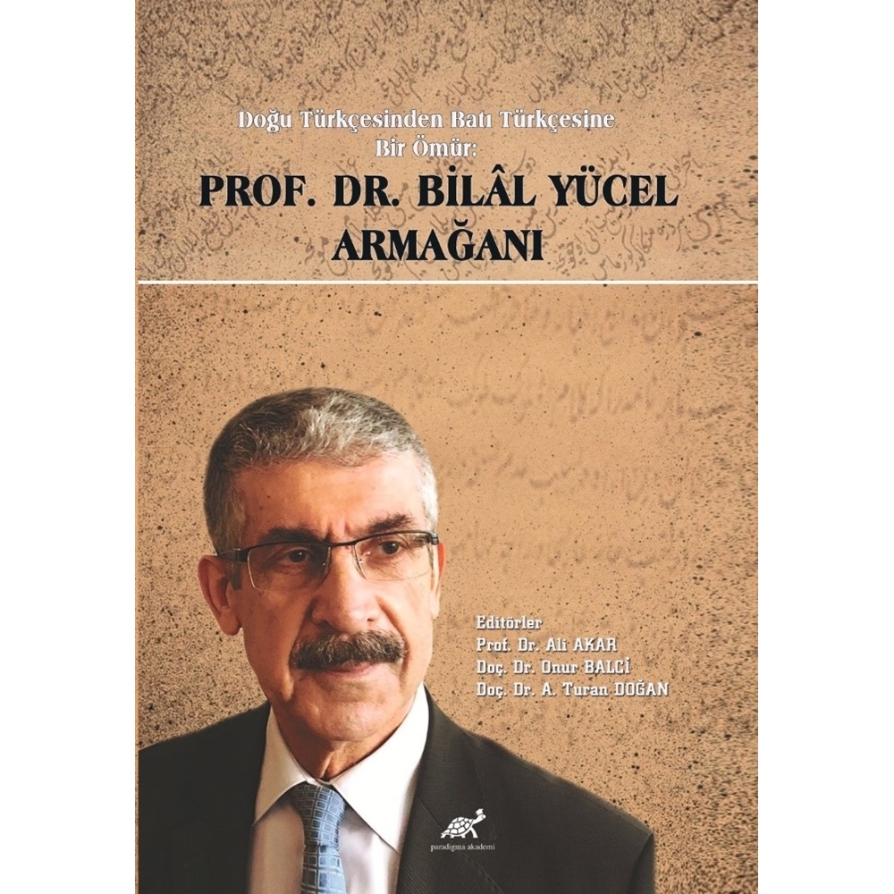 DOĞU TÜRKÇESİNDEN BATI TÜRKÇESİNE BİR ÖMÜR: Prof. Dr. Bilâl Yücel ARMAĞANI