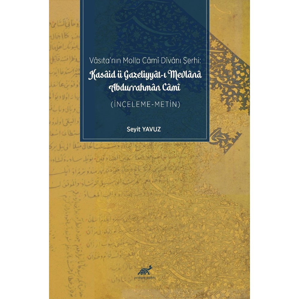 Vâsıta’nın Molla Câmî Dîvânı Şerhi: Kasâid ü Gazeliyyât-ı Mevlânâ Abdurrahmân Câmî (İnceleme-Metin)