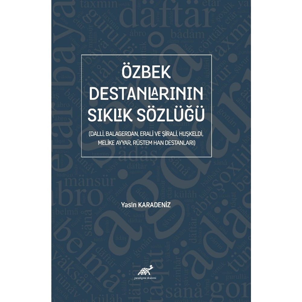 Özbek Destanlarının Sıklık Sözlüğü (Dalli, Balagerdan, Erali ve Şirali, Huşkeldi, Melike Ayyar, Rüstem Han Destanları)