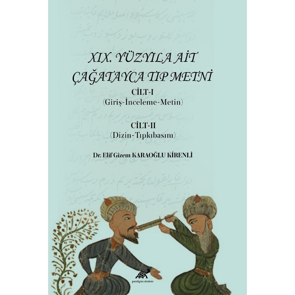 XIX. Yüzyıla Ait Çağatayca Tıp Metni Cilt-I (Giriş-İnceleme-Metin) Cilt-II (Giriş-İnceleme-Metin)