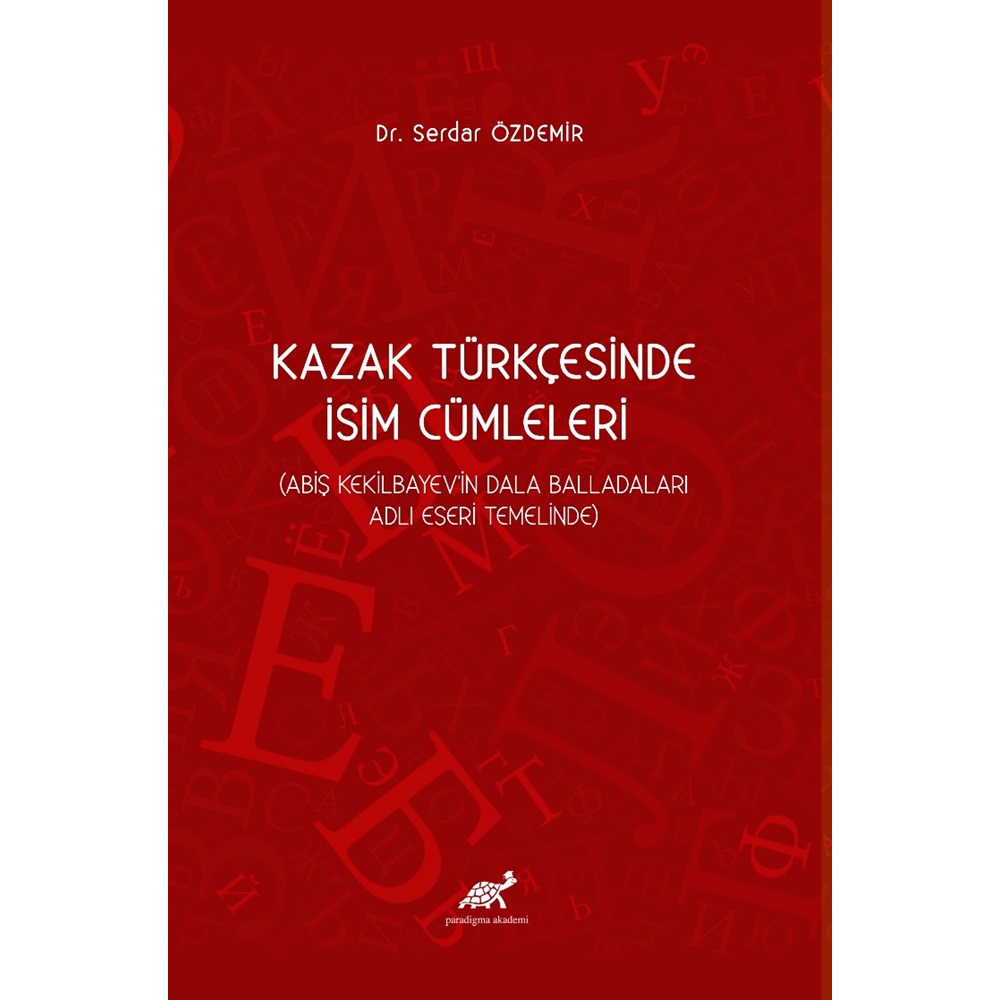 Kazak Türkçesinde İsim Cümleleri (Abiş Kekilbayev'in Dala Balladaları Adlı Eseri Temelinde)