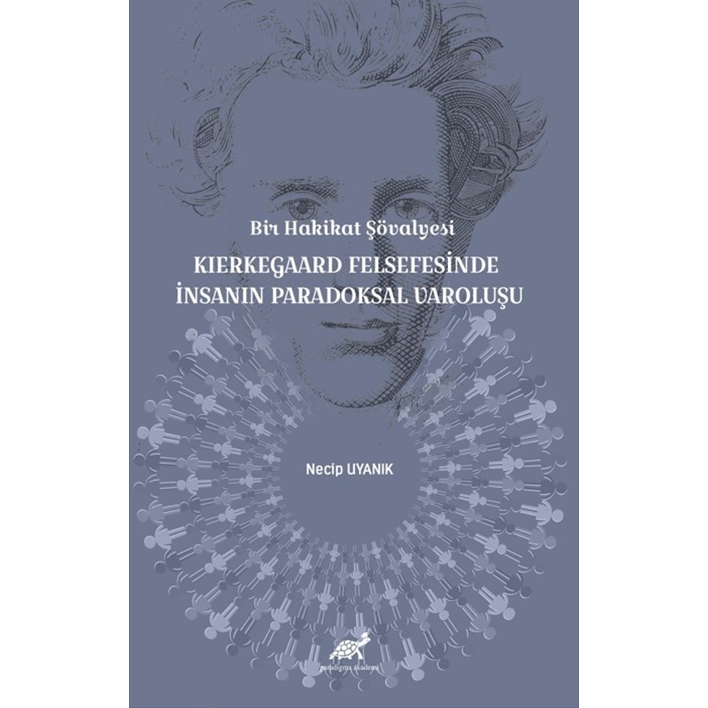 Bir Hakikat Şövalyesi Kierkegaard Felsefesinde İnsanın Paradoksal Varoluşu