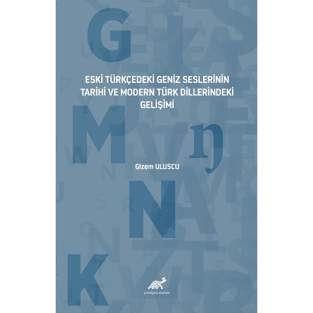 Eski Türkçedeki Geniz Seslerinin Tarihî ve Modern Türk Dillerindeki Gelişimi