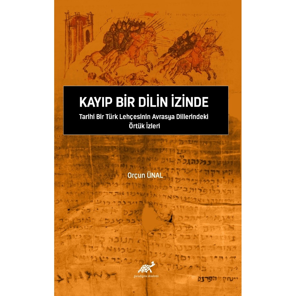 Kayıp Bir Dilin İzinde Tarihî Bir Türk Lehçesinin Avrasya Dillerindeki Örtük İzleri