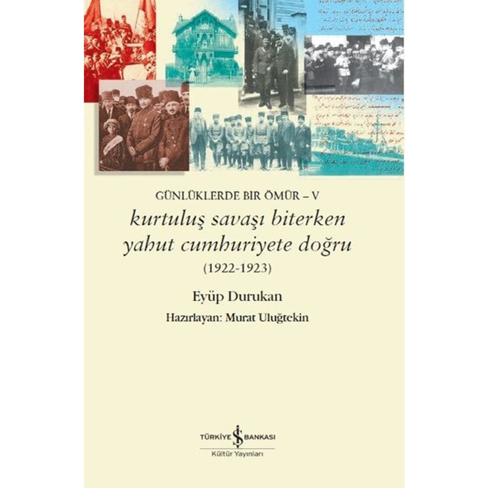 Günlüklerde Bir Ömür 5 Kurtuluş Savaşı Biterken Yahut Cumhuriyete Doğru