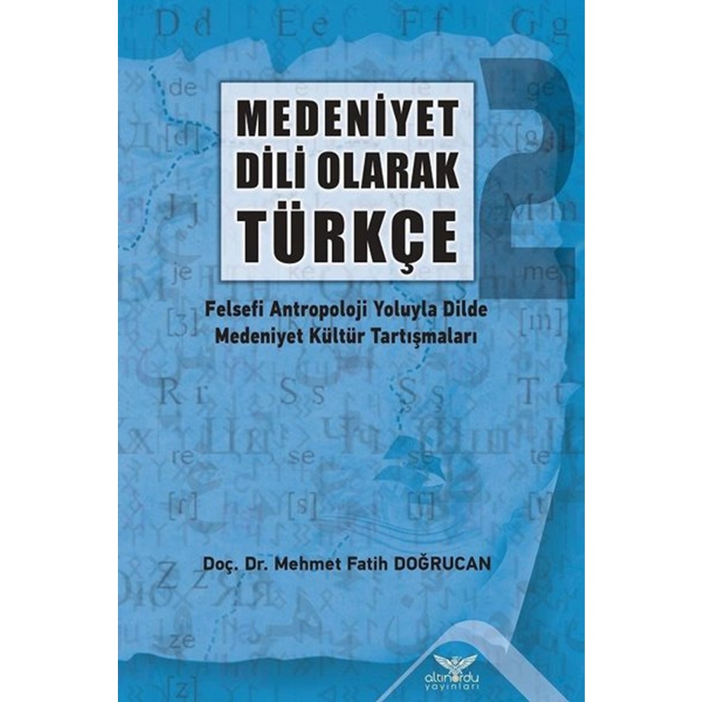 Medeniyet Dili Olarak Türkçe - Felsefi Antropoloji Yoluyla Dilde Medeniyet Kültür Tartışmaları