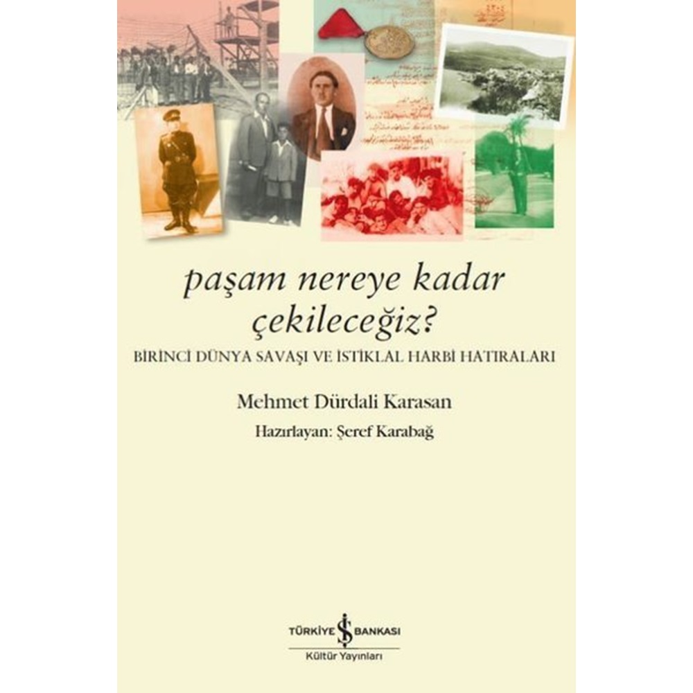 Paşam Nereye Kadar Çekileceğiz Birinci Dünya Savaşı ve İstiklal Harbi Hatıraları