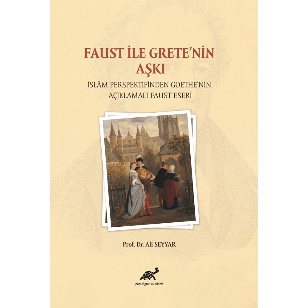 Faust ile Grete'nin Aşkı İslam Persfektifinden Goethe'nin Açıklamalı Faust Eseri