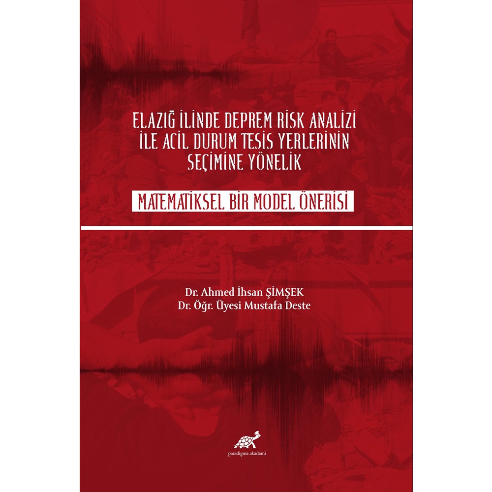 Elazığ İlinde Deprem Risk Analizi ile Acil Durum Tesisi Yerlerinin Seçimine Yönelik Matematiksel Bir Model Önerisi