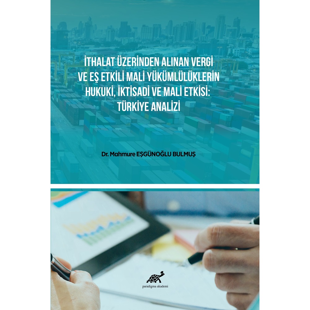 İthalat Üzerinden Alınan Vergi ve Eş Etkili Mali Yükümlülüklerin Hukuki, İktisadi ve Mali Etkisi: Türkiye Analizi