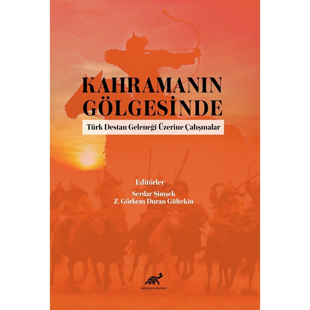 Kahramanın Gölgesinde Türk Destan Geleneği Üzerine Çalışmalar