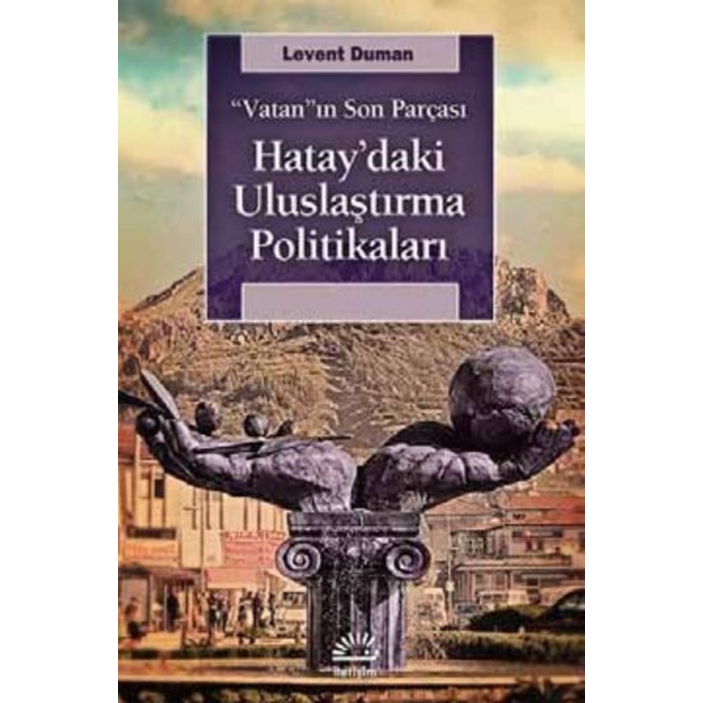 Vatan'ın Son Parçası Hatay'daki Uluslaştırma Politikaları