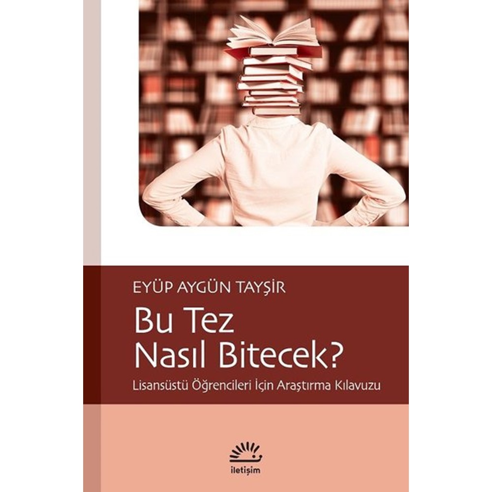 Bu Tez Nasıl Bitecek Lisansüstü Öğrencileri İçin Araştırma Kılavuzu