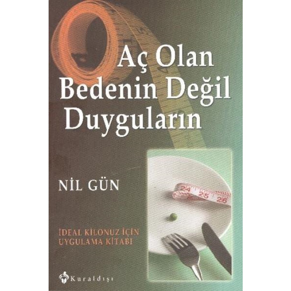 Aç Olan Bedenin Değil Duyguların İdeal Kilonuz İçin Uygulama Kitabı