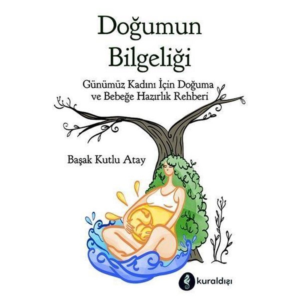 Doğumun Bilgeliği Günümüz Kadını İçin Doğuma ve Bebeğe Hazırlık Rehberi