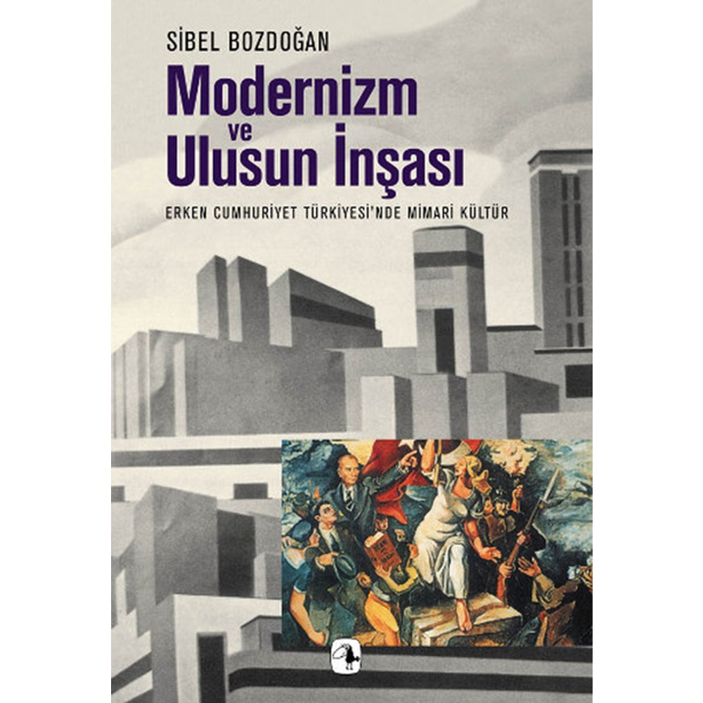 Modernizm ve Ulusun İnşası Erken Cumhuriyet Türkiyesi'nde Mimari Kültür