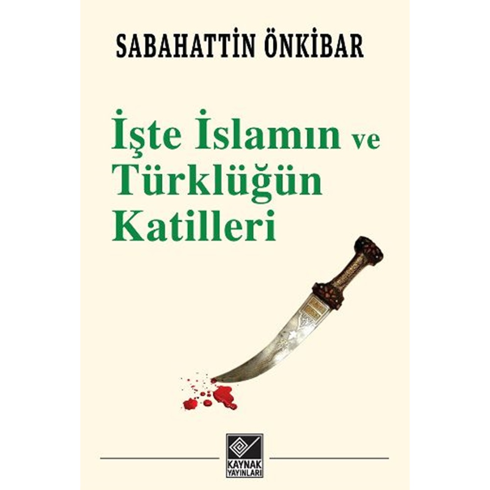 İşte İslamın ve Türklüğün Katilleri