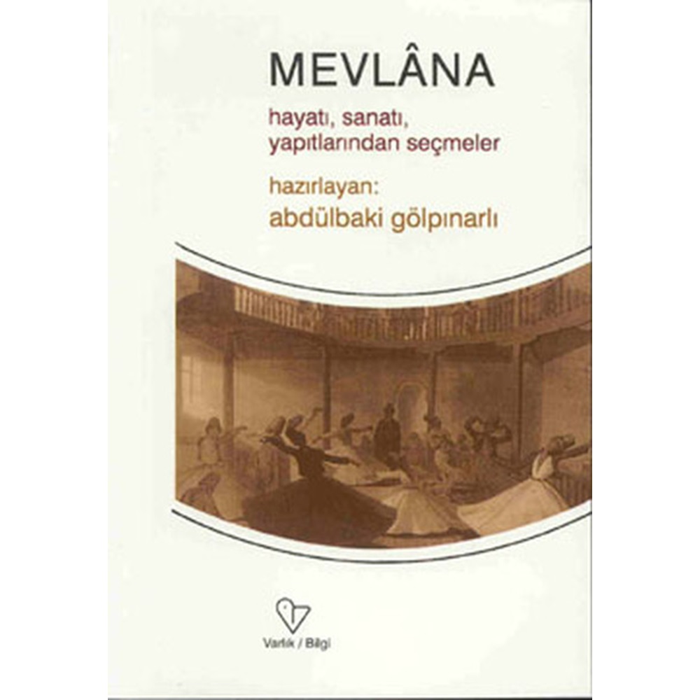 Mevlana Hayatı, Sanatı, Yapıtlarından Seçmeler