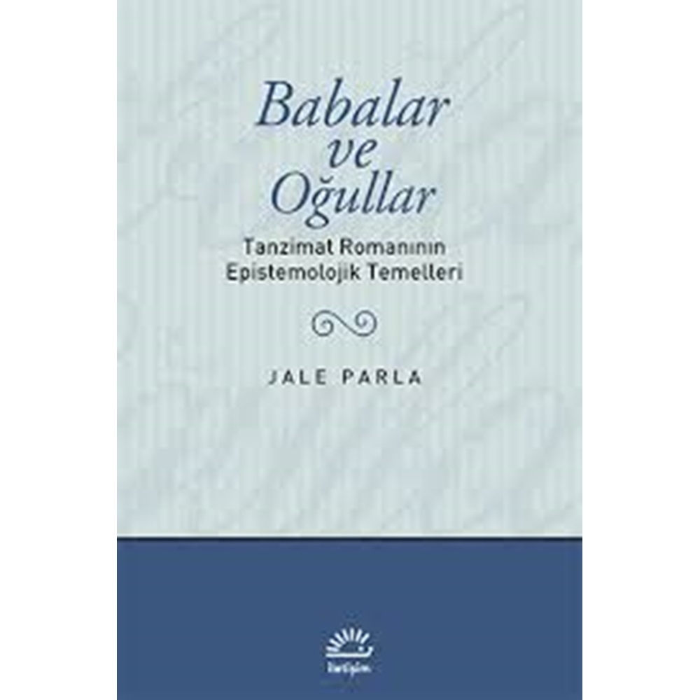 Babalar ve Oğullar - Tanzimat Romanının Epistemolojik Temelleri