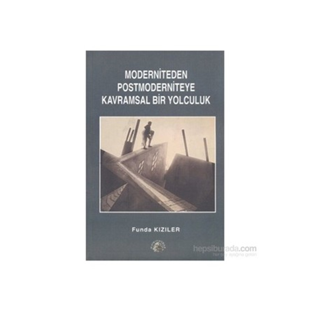 MODERNİTEDEN POSTMODERNİTEYE KAVRAMSAL BİR YOLCULUK