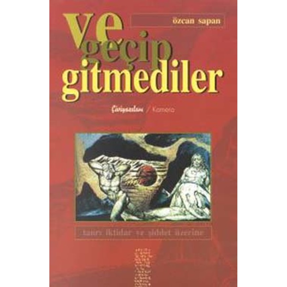 Ve Geçip Gitmediler Tanrı İktidar ve Şiddet Üzerine