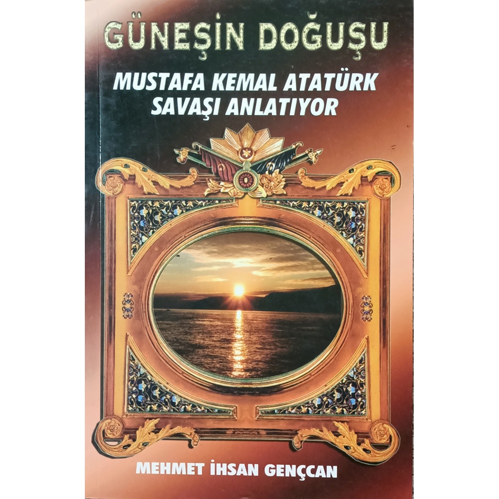 GÜNEŞİN DOĞUŞU-MUSTAFA KEMAL ATATÜRK SAVAŞI ANLATIYOR