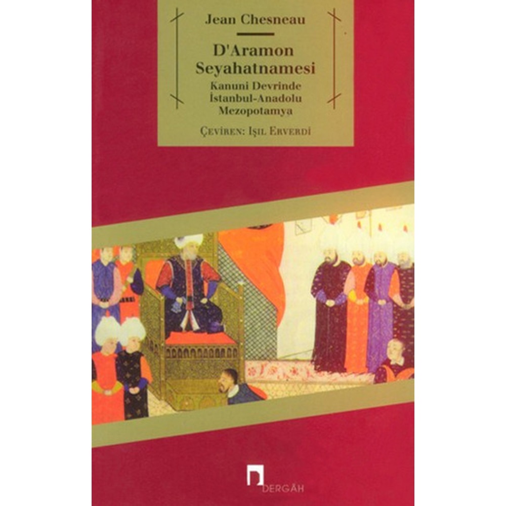 D'Aramon Seyahatnamesi Kanuni Devrinde İstanbul Anadolu Mezopotamya