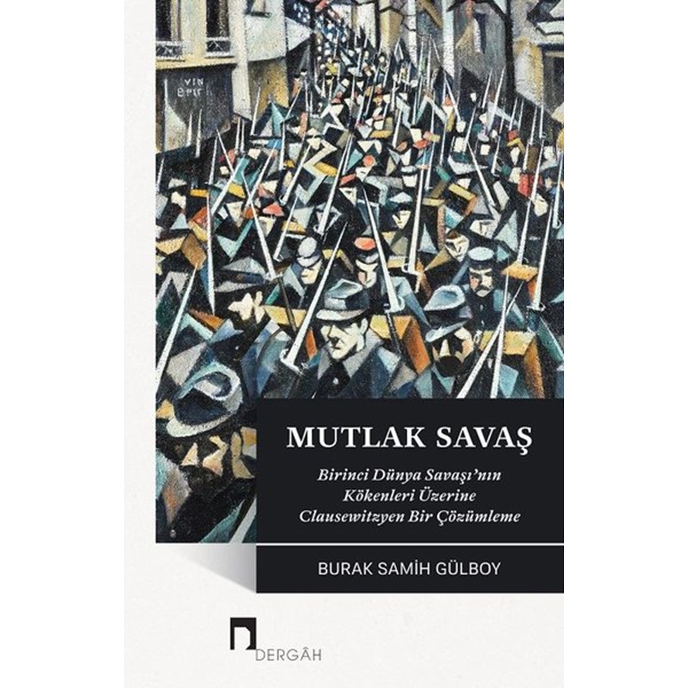 Mutlak Savaş Birinci Dünya Savaşı'nın Kökenleri Üzerine
Clausewitzyen Bir Çözümleme