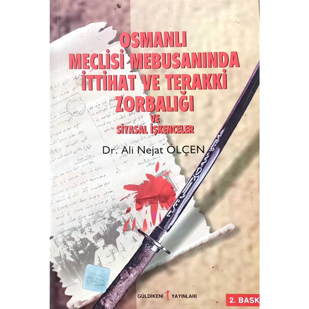 OSMANLI MECLİSİ MEBUSANINDA İTTİHAT VE TERAKKİ ZORBALIĞI