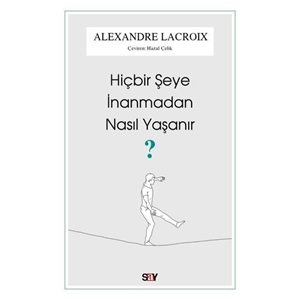 Hiçbir Şeye İnanmadan Nasıl Yaşanır?