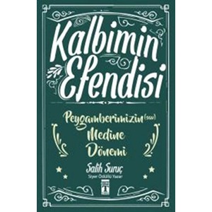 Kalbimin Efendisi - Peygamberimizin Medine Dönemi