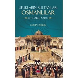 Ufukların Sultanları Osmanlılar İktidarın Yapısı