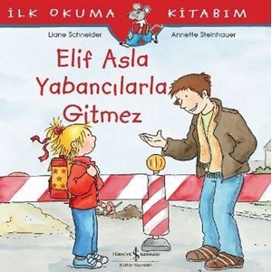 İlk Okuma Kitabım Elif Asla Yabancılarla Gitmez