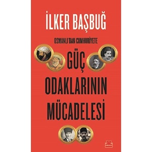 Osmanlıdan Cumhuriyete Güç Odaklarının Mücadelesi