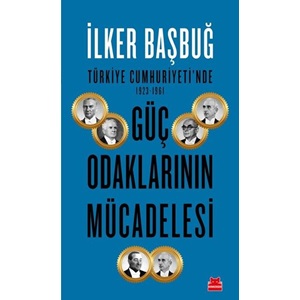 Türkiye Cumhuriyeti'nde 1923 1961 Güç Odaklarının Mücadelesi