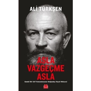 Asla Vazgeçme Asla Emekli Bir SAT Komandosunun Olağandışı Hayat Hikayesi