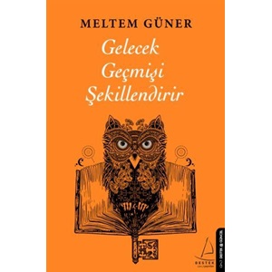 Gelecek Geçmişi Şekillendirir