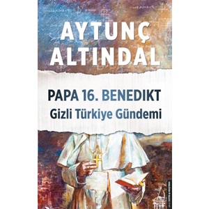 Papa 16.Benedikt Gizli Türkiye Gündemi
