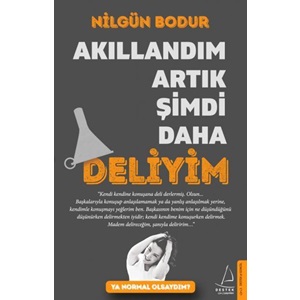 Akıllandım Artık Şimdi Daha Deliyim Ya Normal Olsaydım